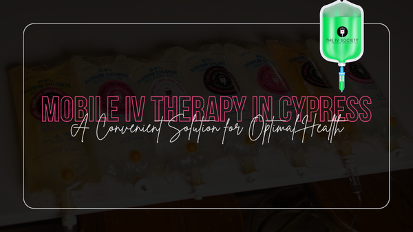 mobile iv therapy in cypress is a convenient solution for optimal health